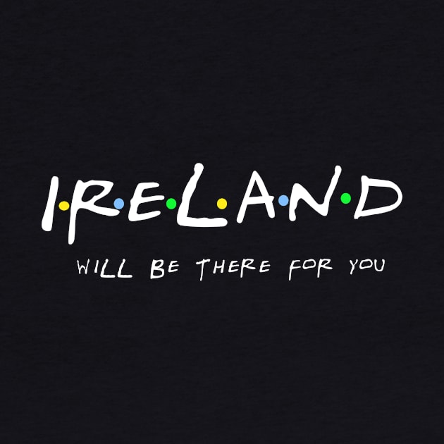 Ireland will be there for you. Friends-style design by irelandcalling